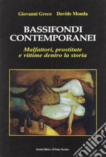 Bassifondi contemporanei. Malfattori, prostitute e straccioni dentro la storia libro di Greco Giovanni; Monda Davide