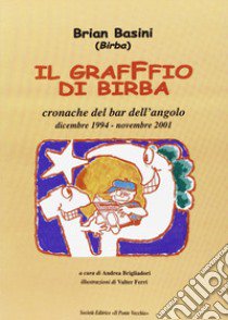 Il graffio di Birba. Cronache del bar dell'angolo libro di Basini Brian; Brigliadori A. (cur.)