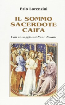 Il sommo sacerdote Caifa libro di Lorenzini Ezio