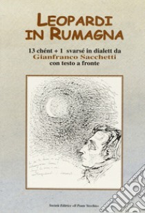 Leopardi in Rumagna. 13 chént più 1 svarsé in dialett. Testo italiano a fronte libro di Sacchetti Gianfranco