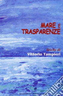 Mare e trasparenze libro di Tampieri Vittorio
