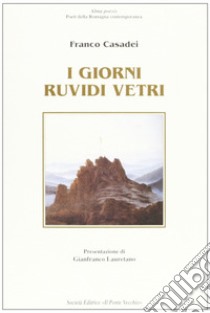 I giorni ruvidi vetri libro di Casadei Franco