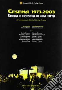 Cesena 1793-2003. Storia e cronaca di una città libro di Casalini R. (cur.)