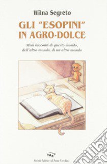 Gli Esopini in agro-dolce libro di Segreto Wilna