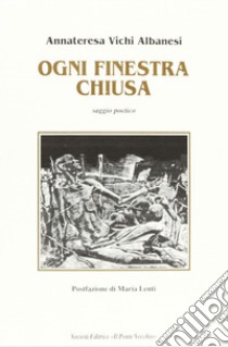 Ogni finestra chiusa libro di Vichi Albanesi Annateresa