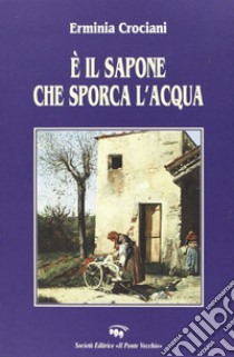 E il sapone che sporca l'acqua libro di Crociani Erminia