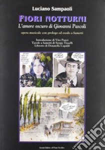 Fiori notturni. L'amore oscuro di Giovanni Pascoli libro di Sampaoli Luciano; Capaldi Donatella; Punzi Vito