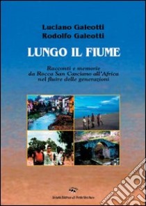 Lungo il fiume libro di Galeotti Luciano; Galeotti Rodolfo