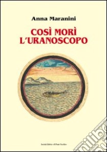 Così morì l'uranoscopo libro di Maranini Anna