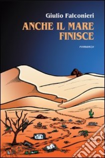 Anche il mare finisce libro di Falconieri Giulio