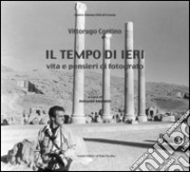 Il tempo di ieri. Vita e pensieri di fotografo libro di Contino Vittorugo