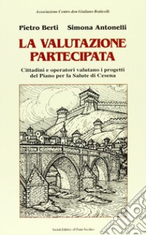 La valutazione partecipata libro di Berti Pietro; Antonelli Simona