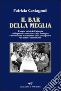 Il bar della Meglio libro di Castagnoli Patrizia