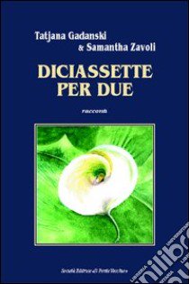 Diciassette per due libro di Gadansky Tatjana; Zavoli Samantha