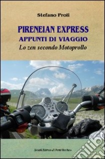 Pireneian Express. Appunti di viaggio libro di Proli Stefano