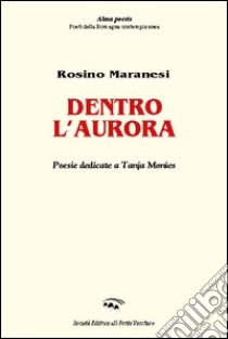 Dentro l'aurora libro di Maranesi Rosino