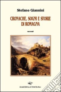 Cronache, sogni e storie di Romagna libro di Giannini Stefano