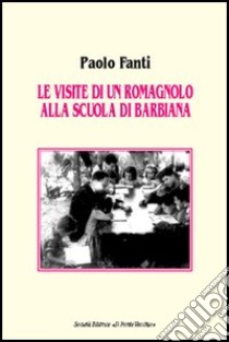 Le visite di un romagnolo alla scuola di Barbiana libro di Fanti Paolo