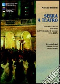 Serra a teatro. Commemorazioni e discorsi nel Comunale di Cesena (1912-1915) libro di Biondi Marino