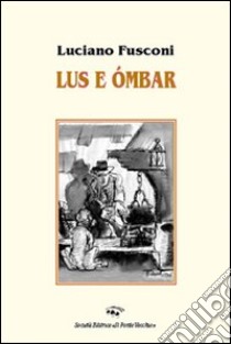 Lus e ombar libro di Fusconi Luciano