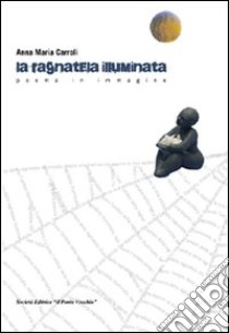 La ragnatela illuminata libro di Carroli Anna Maria