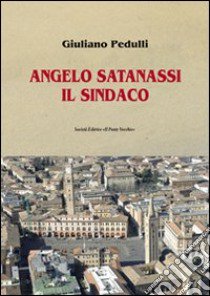 Angelo Satanassi il sindaco libro di Pedulli Giuliano