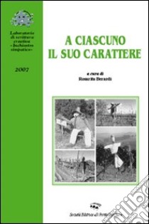 A ciascuno il suo carattere libro di Berardi R. (cur.)