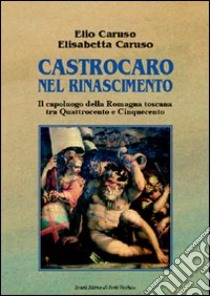 Castrocaro nel Rinascimento. Il capoluogo della Romagna toscana tra Quattrocento e Cinquecento libro di Caruso Elio; Caruso Elisabetta