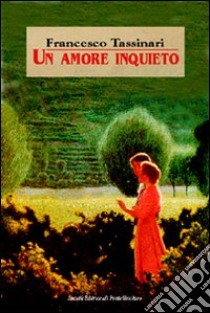 Un amore inquieto libro di Tassinari Francesco