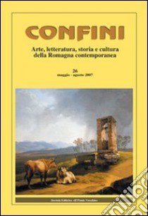 Confini. Arte e letteratura, storia e cultura della Romagna contemporanea libro di Casalini M. (cur.)