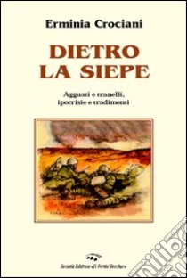 Dietro la siepe. Agguati e tranelli, ipocrisie e tradimenti libro di Crociani Erminia