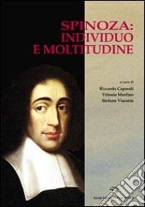 Spinoza: individuo e moltitudine libro di Caporali R. (cur.); Morfino V. (cur.); Visentin S. (cur.)