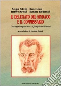 Il delegato del sindaco e il commissario. Saga di una famiglia longastrinese libro di Felletti Sergio; Leoni Dante; Maestri Ermete