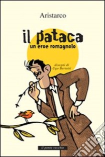 Il «pataca». Un eroe romagnolo libro di Aristarco; Casalini R. (cur.)