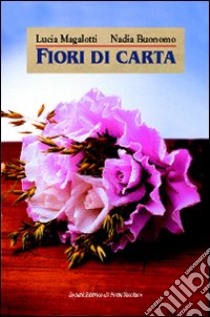 Fiori di carta libro di Magalotti Lucia; Buonomo Nadia