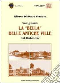 Savignano. La «bella» delle antiche ville sul Rubicone libro di Di Renzo Vianello Wilmen