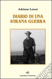 Diario di una strana guerra libro di Leoni Adriano