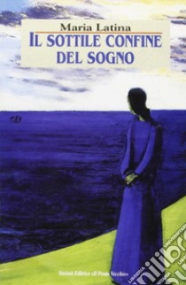 Il sottile confine del sogno libro di Latina Maria