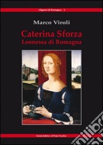 Caterina Sforza Leonessa di Romagna libro di Viroli Marco