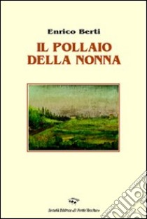 Il pollaio della nonna libro di Berti Enrico