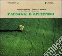 Paesaggi d'Appenino. Ediz. illustrata libro di Montanari Federico L.; Milandri Massimo; Tani Renzo