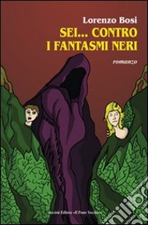 Sei... contro i fantasmi neri libro di Bosi Lorenzo