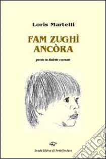 Fam zughì ancòra libro di Martelli Loris