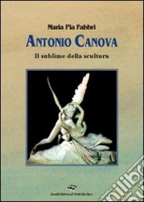 Canova. Il sublime della scultura. Ediz. illustrata libro di Fabbri M. Pia