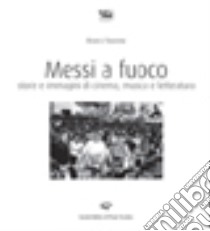 Messi a fuoco. Storie e immagini di cinema libro di Navone Marco