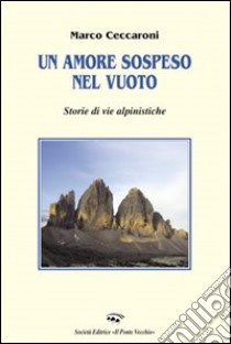 Un amore sospeso nel vuoto libro di Ceccaroni Marco