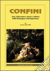 Confini. Arte, letteratura, storia e cultura della Romagna antica e contemporanea. Vol. 31 libro di Casalini M. (cur.)