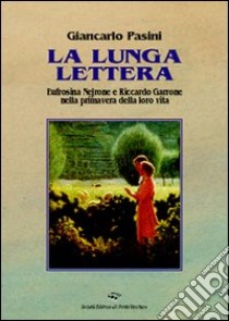 La lunga lettera. Eufrosina e Nejrone nella primavera della loro vita libro di Pasini Giancarlo