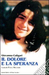 Il dolore e la speranza libro di Caligari Giovanna; Milandri P. (cur.)