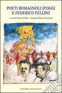 Poeti romagnoli d'oggi e Federico Fellini libro di Pollini F. (cur.)